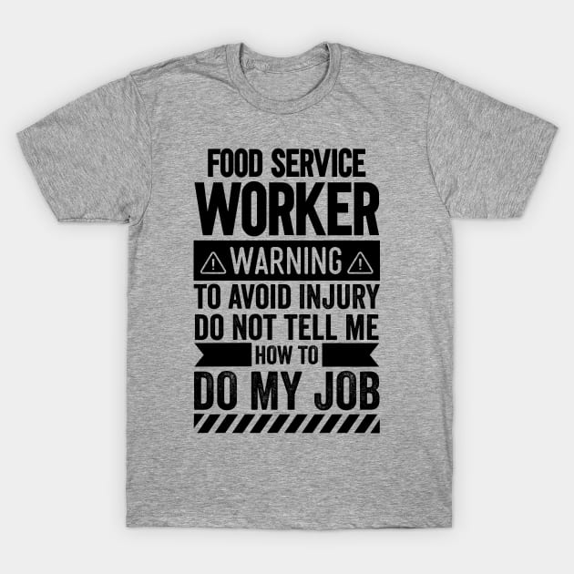 Food Service Worker Warning T-Shirt by Stay Weird
